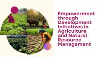 Empowerment through Development Initiatives in Agriculture and Natural Resource Management