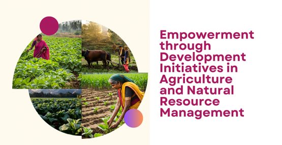 Empowerment through Development Initiatives in Agriculture and Natural Resource Management